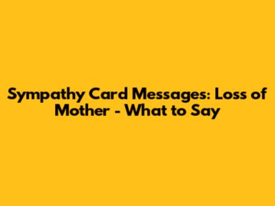 Sympathy Card Messages: Loss of Mother - What to Say