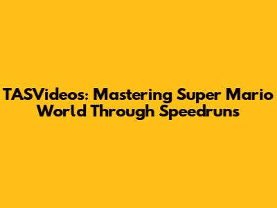 TASVideos: Mastering Super Mario World Through Speedruns