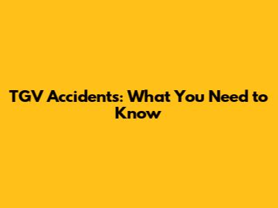 TGV Accidents: What You Need to Know