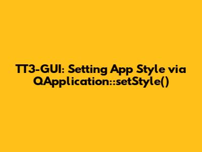 TT3-GUI: Setting App Style via QApplication::setStyle()