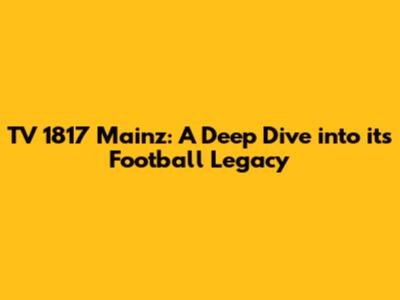 TV 1817 Mainz: A Deep Dive into its Football Legacy