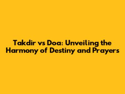 Takdir vs Doa: Unveiling the Harmony of Destiny and Prayers