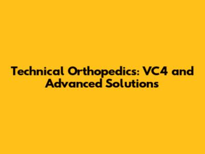 Technical Orthopedics: VC4 and Advanced Solutions