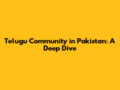 Telugu Community in Pakistan: A Deep Dive