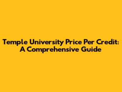 Temple University Price Per Credit: A Comprehensive Guide