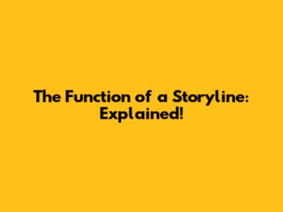 The Function of a Storyline: Explained!