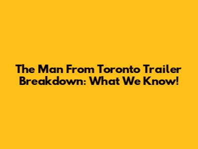 The Man From Toronto Trailer Breakdown: What We Know!