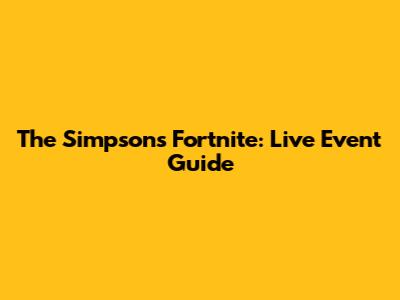 The Simpsons Fortnite: Live Event Guide