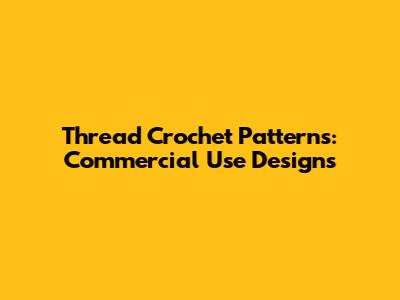 Thread Crochet Patterns: Commercial Use Designs