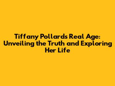 Tiffany Pollard's Real Age: Unveiling the Truth and Exploring Her Life