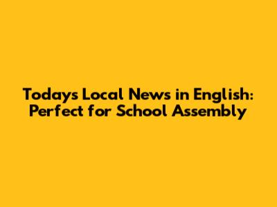 Today's Local News in English: Perfect for School Assembly
