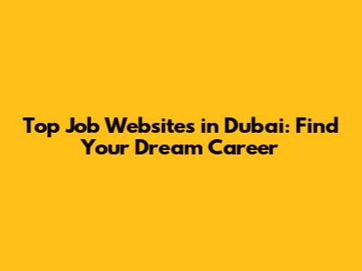 Top Job Websites in Dubai: Find Your Dream Career