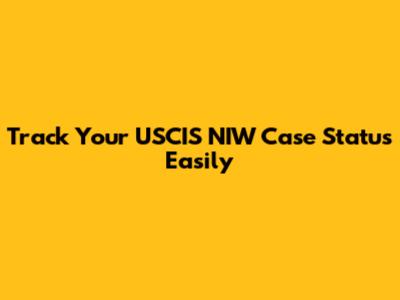 Track Your USCIS NIW Case Status Easily
