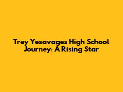 Trey Yesavage's High School Journey: A Rising Star