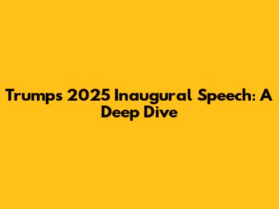 Trump's 2025 Inaugural Speech: A Deep Dive