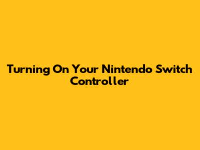 Turning On Your Nintendo Switch Controller