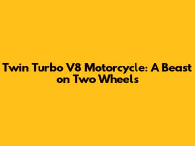Twin Turbo V8 Motorcycle: A Beast on Two Wheels