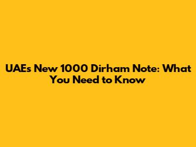 UAE's New 1000 Dirham Note: What You Need to Know