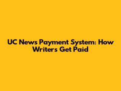 UC News Payment System: How Writers Get Paid