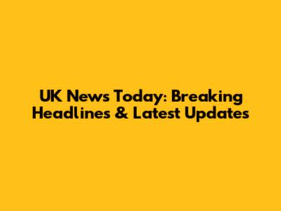 UK News Today: Breaking Headlines & Latest Updates