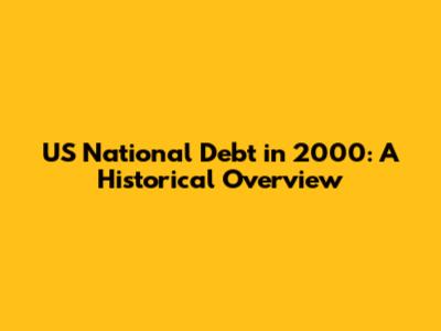 US National Debt in 2000: A Historical Overview