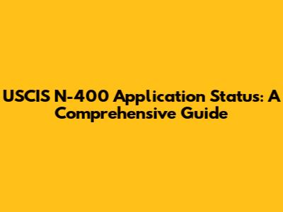 USCIS N-400 Application Status: A Comprehensive Guide