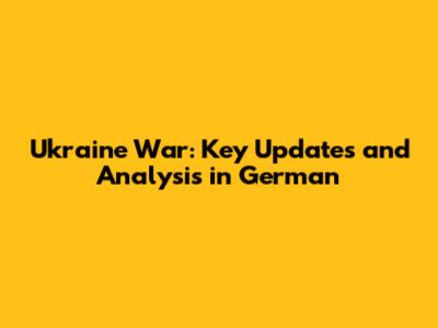 Ukraine War: Key Updates and Analysis in German