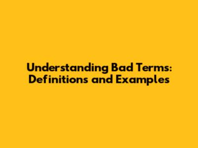 Understanding Bad Terms: Definitions and Examples