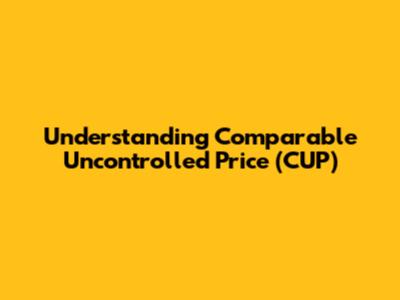 Understanding Comparable Uncontrolled Price (CUP)