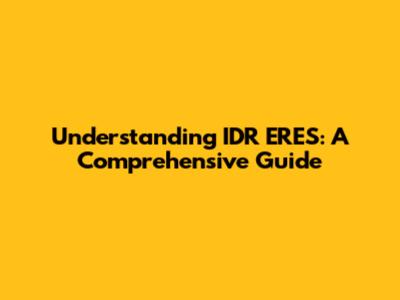 Understanding IDR ERES: A Comprehensive Guide