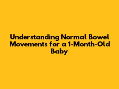 Understanding Normal Bowel Movements for a 1-Month-Old Baby
