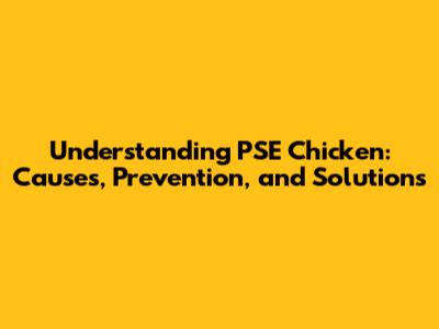 Understanding PSE Chicken: Causes, Prevention, and Solutions