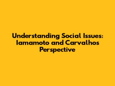 Understanding Social Issues: Iamamoto and Carvalho's Perspective