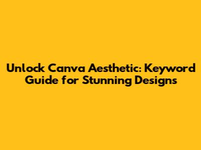 Unlock Canva Aesthetic: Keyword Guide for Stunning Designs