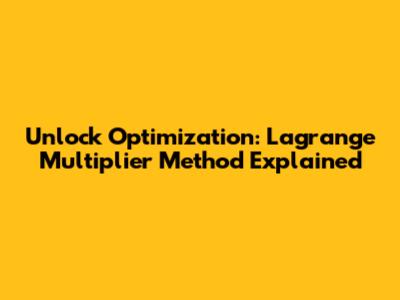 Unlock Optimization: Lagrange Multiplier Method Explained