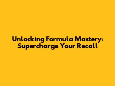 Unlocking Formula Mastery: Supercharge Your Recall