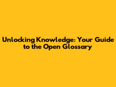 Unlocking Knowledge: Your Guide to the Open Glossary