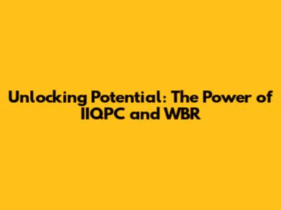 Unlocking Potential: The Power of IIQPC and WBR