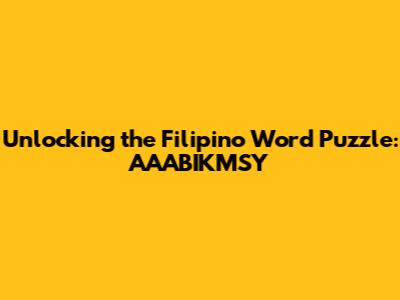 Unlocking the Filipino Word Puzzle: AAABIKMSY