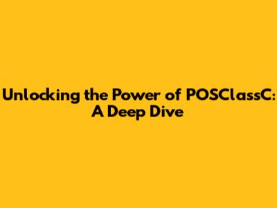 Unlocking the Power of POSClassC: A Deep Dive