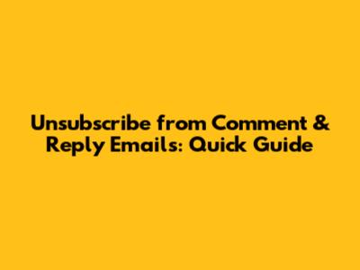 Unsubscribe from Comment & Reply Emails: Quick Guide