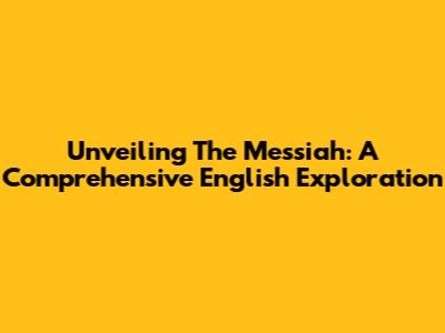 Unveiling 'The Messiah': A Comprehensive English Exploration