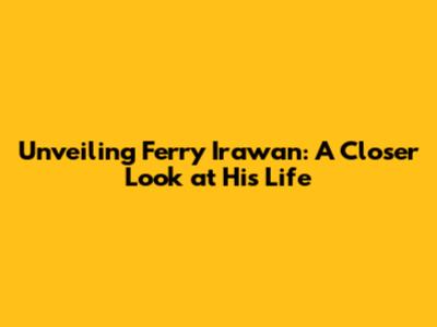 Unveiling Ferry Irawan: A Closer Look at His Life