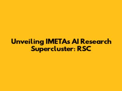 Unveiling IMETA's AI Research Supercluster: RSC