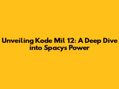 Unveiling Kode Mil 12: A Deep Dive into Spacy's Power