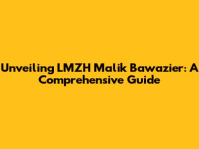 Unveiling LMZH Malik Bawazier: A Comprehensive Guide