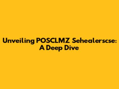 Unveiling POSCLMZ Sehealerscse: A Deep Dive