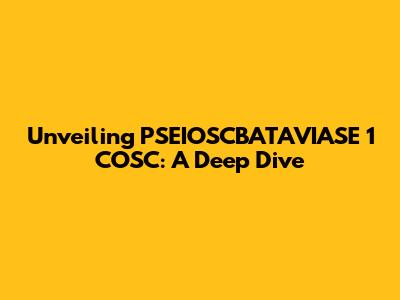 Unveiling PSEIOSCBATAVIASE 1 COSC: A Deep Dive