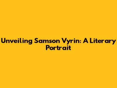 Unveiling Samson Vyrin: A Literary Portrait