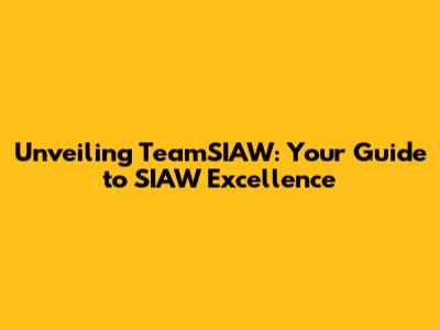 Unveiling TeamSIAW: Your Guide to SIAW Excellence